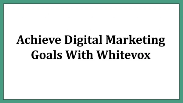 Achieve Digital Marketing Goals With Whitevox