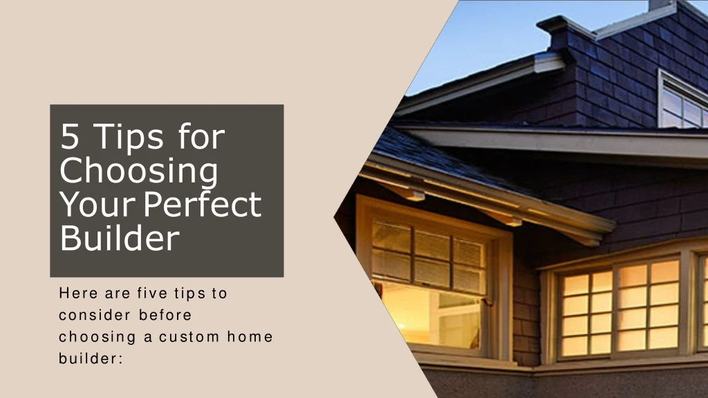 5 tips for choosing your perfect builder