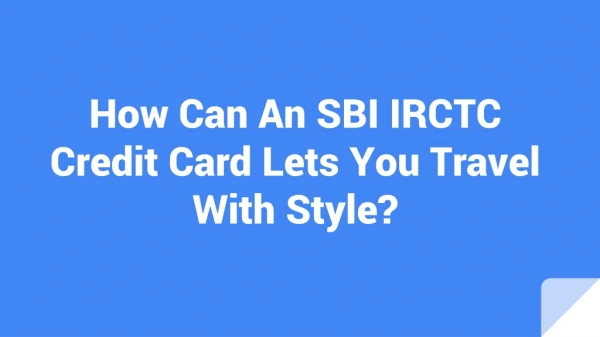 How Can An SBI IRCTC Credit Card Lets You Travel With Style?