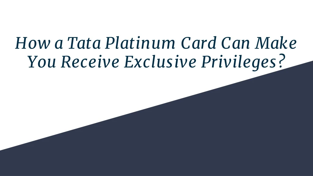 how a tata platinum card can make you receive exclusive privileges