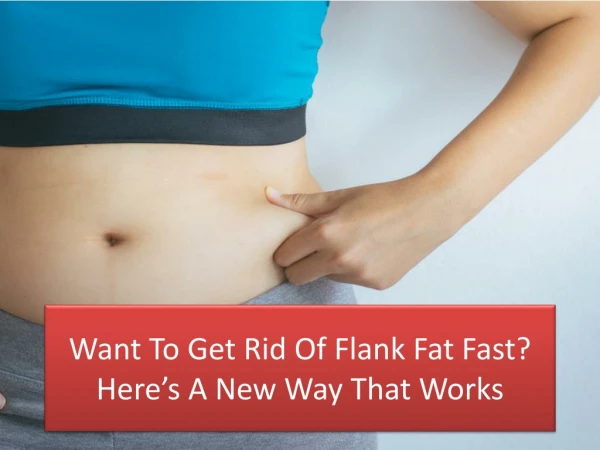 Want To Get Rid Of Flank Fat Fast? Here’s A New Way That Works