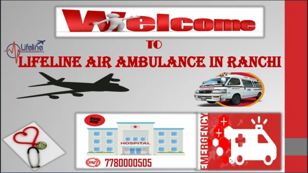 Lifeline Air Ambulance in Ranchi Apt to Fly with Staunch Rescue Team
