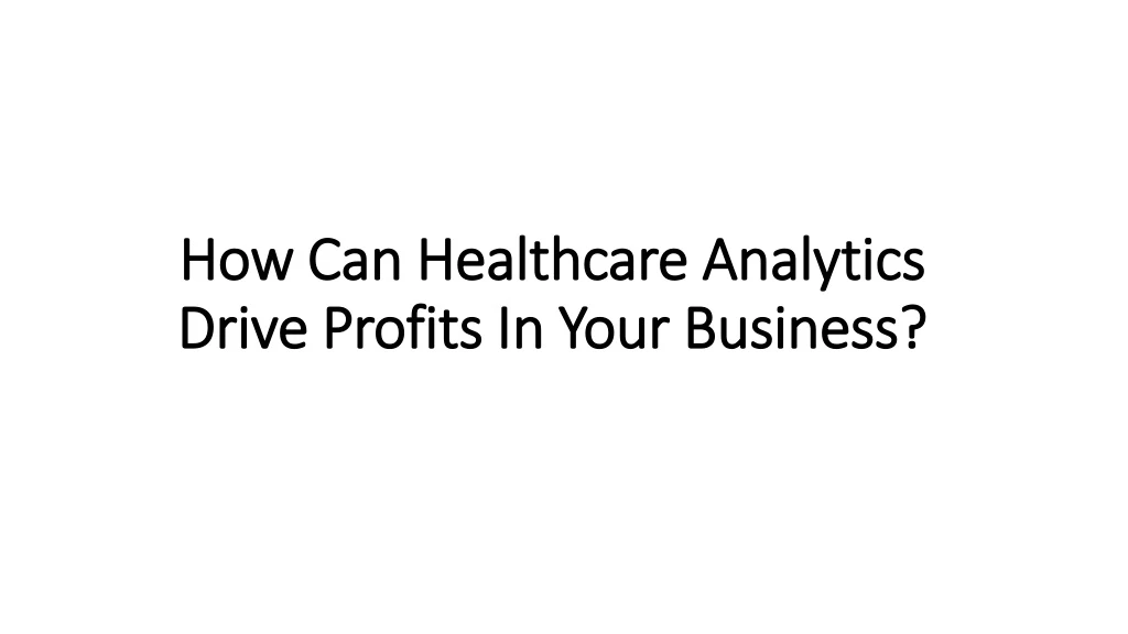 how can healthcare analytics drive profits in your business