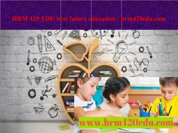 HRM 420 EDU best future education / hrm420edu.com