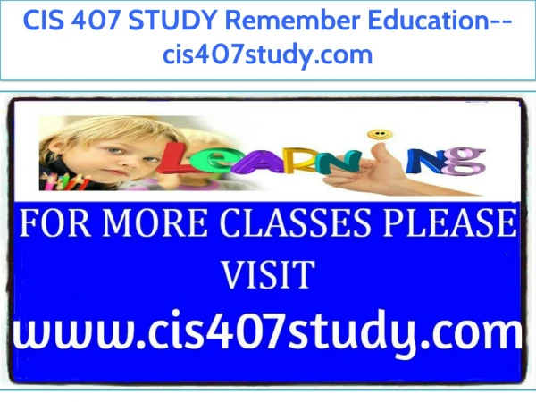 CIS 407 STUDY Remember Education--cis407study.com