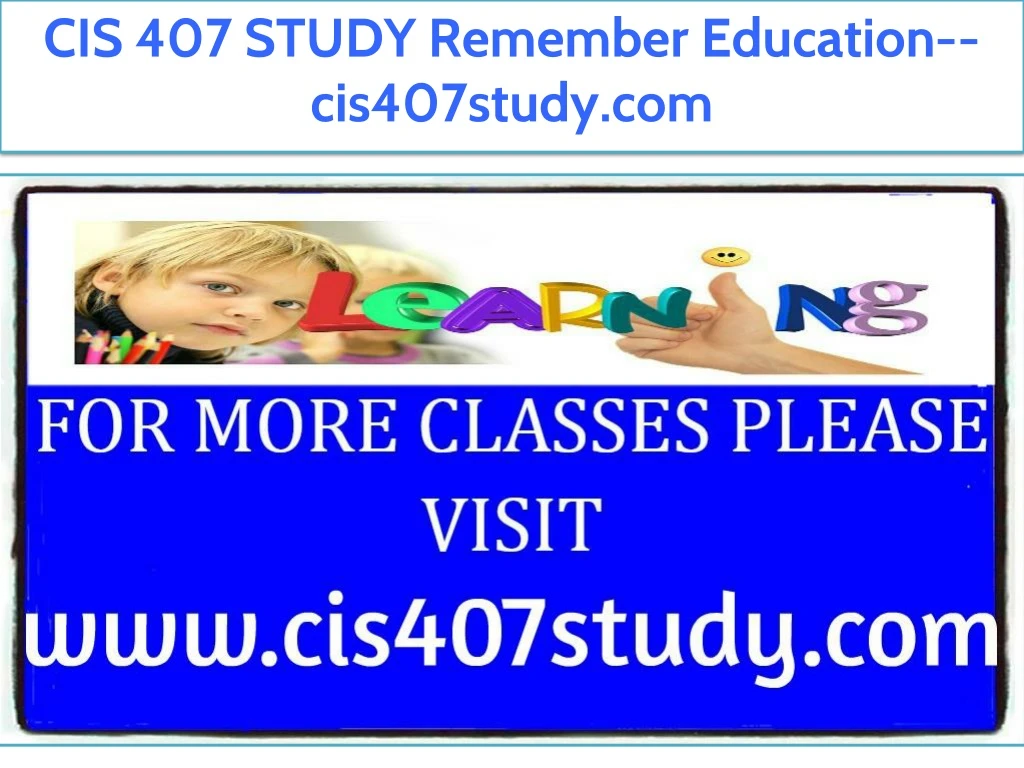 cis 407 study remember education cis407study com