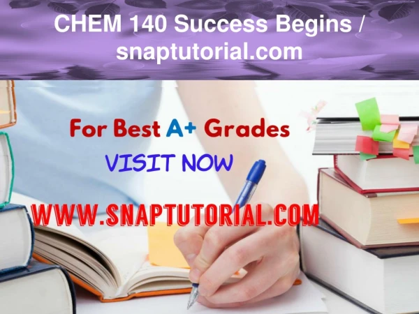 CHEM 140 Success Begins / snaptutorial.com