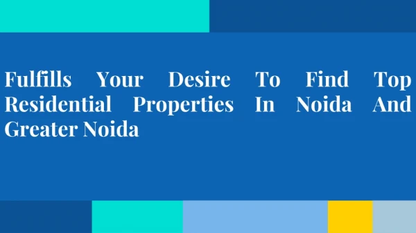 Fulfills Your Desire To Find Top Residential Properties In Noida And Greater Noida