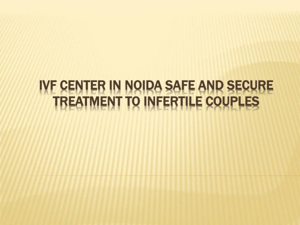 IVF Center in Noida Safe and Secure Treatment to Infertile Couples