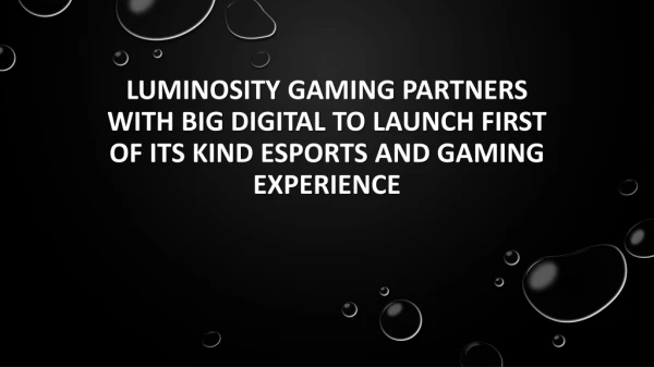 Luminosity Gaming partners with BIG Digital to launch first of its kind eSports and gaming experience