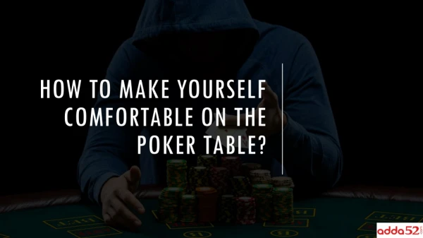 How To Make Yourself Comfortable On The Poker Table?