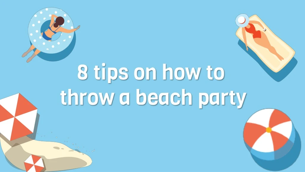 8 tips on how to throw a beach party