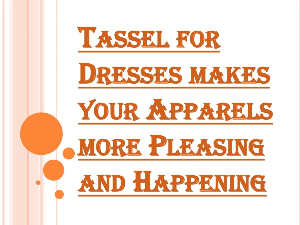 tassel for dresses makes your apparels more pleasing and happening