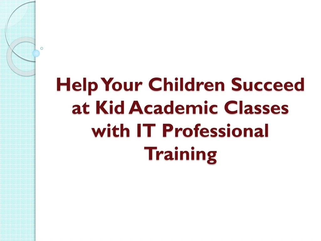 help your children succeed at kid academic classes with it professional training