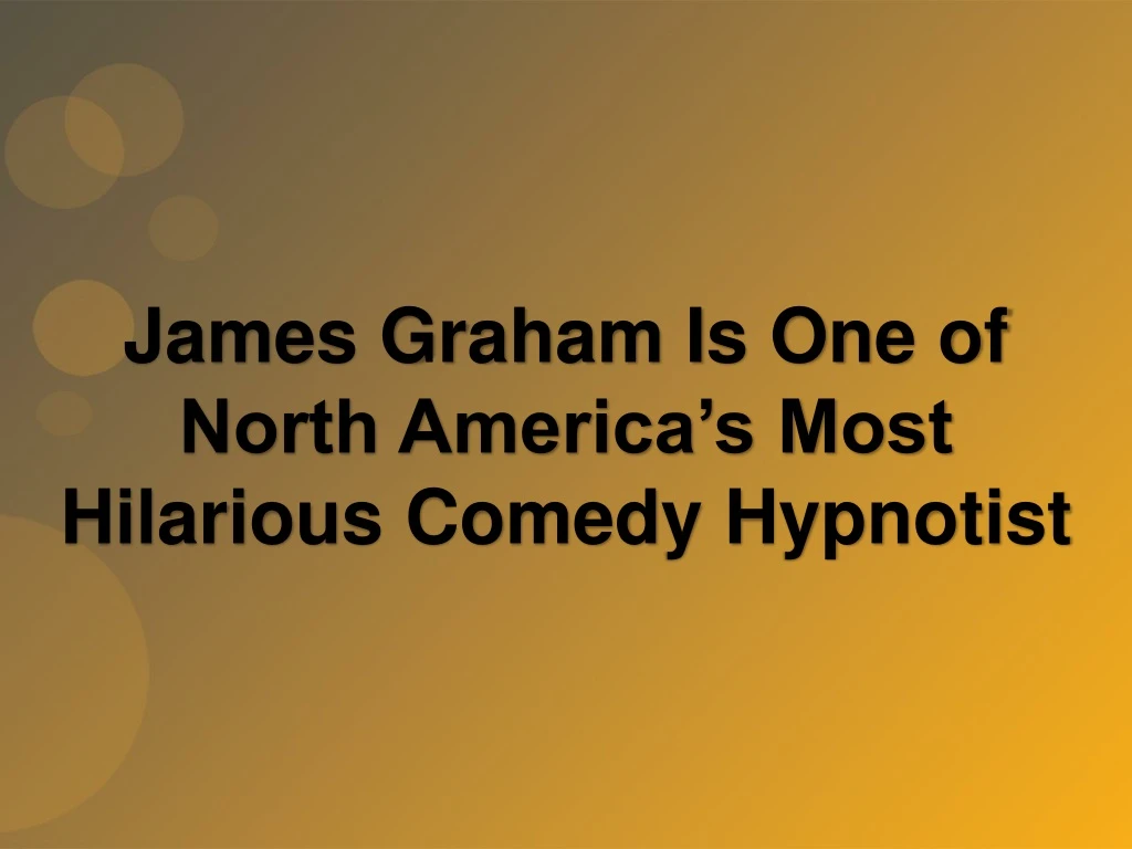 james graham is one of north america s most hilarious comedy hypnotist