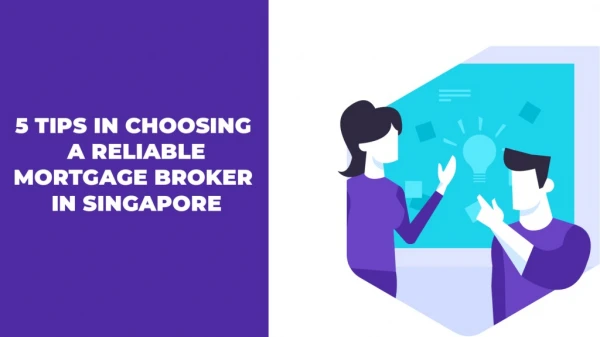 5 Tips in Choosing a Reliable Mortgage Broker in Singapore