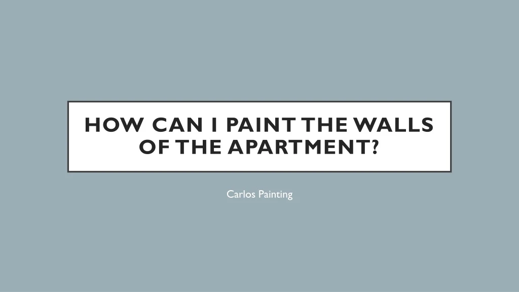 how can i paint the walls of the apartment