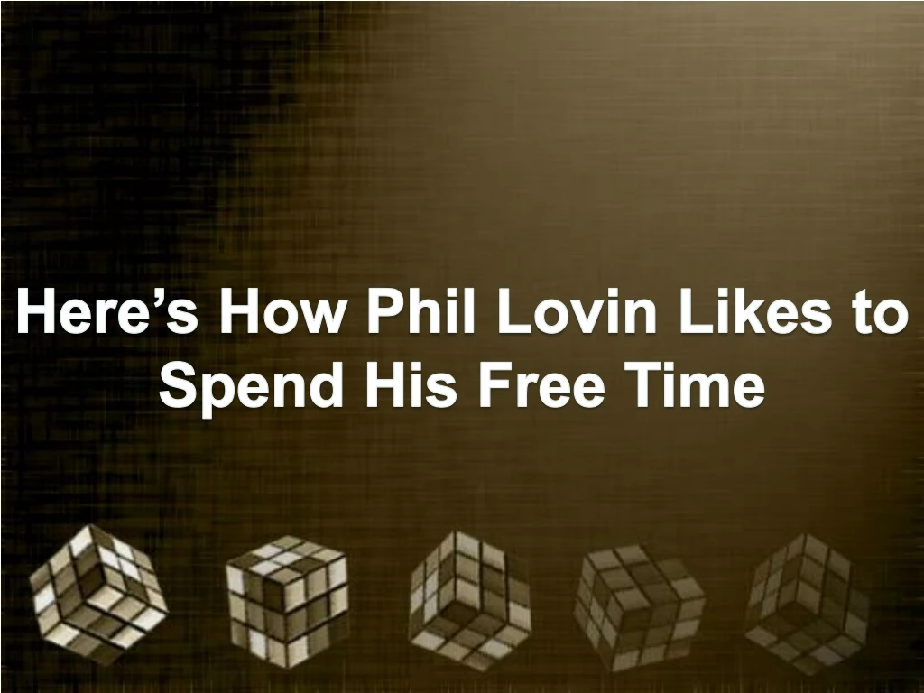 here s how phil lovin likes to spend his free time