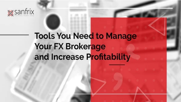 Tools you need to manage your fx brokerage and increase profitability
