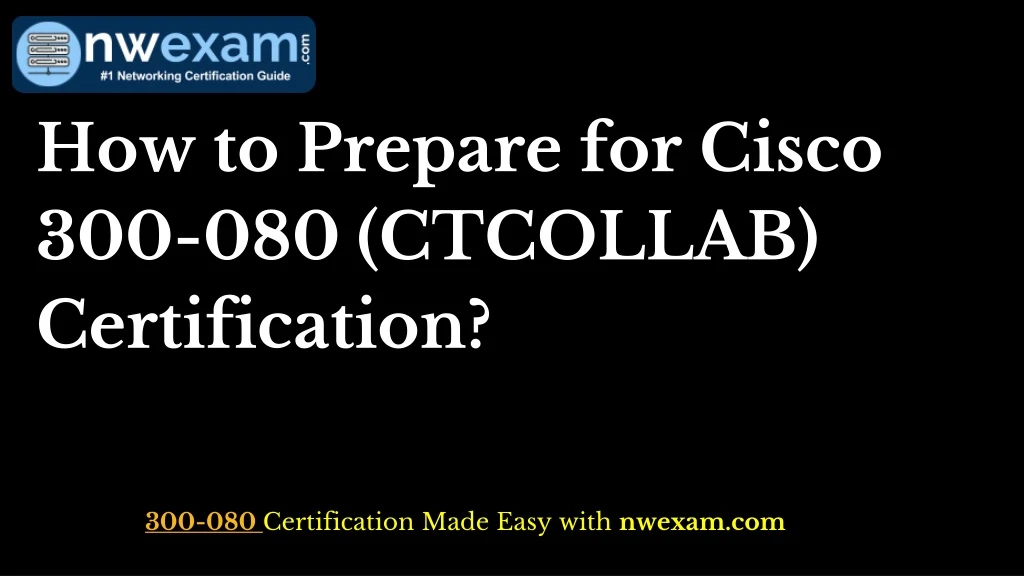 how to prepare for cisco 300 080 ctcollab