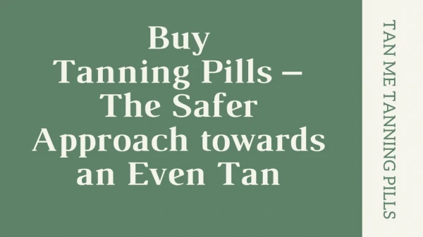 Buy Tanning Pills – The Safer Approach towards an Even Tan