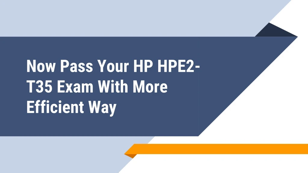 now pass your hp hpe2 t35 exam with more