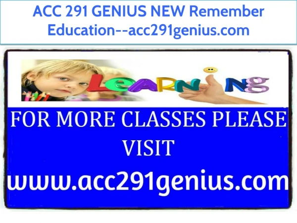 ACC 291 GENIUS NEW Remember Education--acc291genius.com