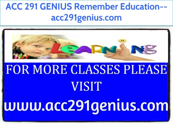 ACC 291 GENIUS Remember Education--acc291genius.com