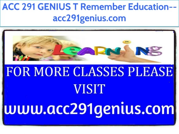 ACC 291 GENIUS T Remember Education--acc291genius.com