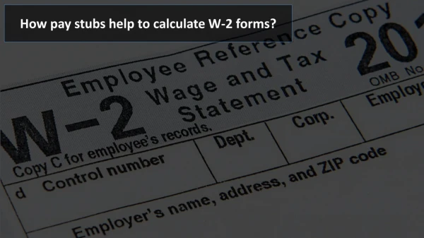 How pay stubs help to calculate W-2 forms?