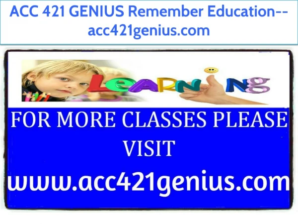 ACC 421 GENIUS Remember Education--acc421genius.com