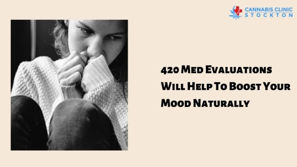 Feeling Low? 420 Med Evaluations Will Help To Boost Your Mood Naturally