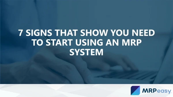 7 Signs That Show You Need to Start Using an MRP System