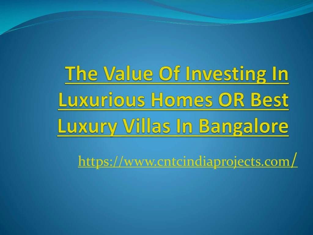 the value of investing in luxurious homes or best luxury villas in bangalore