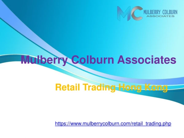 Mulberry Colburn Associates Hong kong | Retail Trading Hong Kong