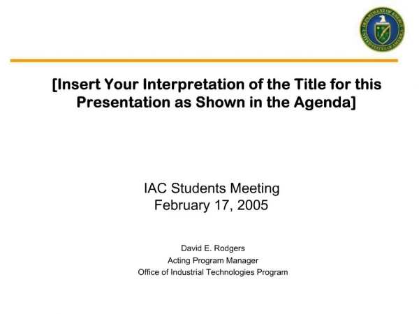 [Insert Your Interpretation of the Title for this Presentation as Shown in the Agenda]
