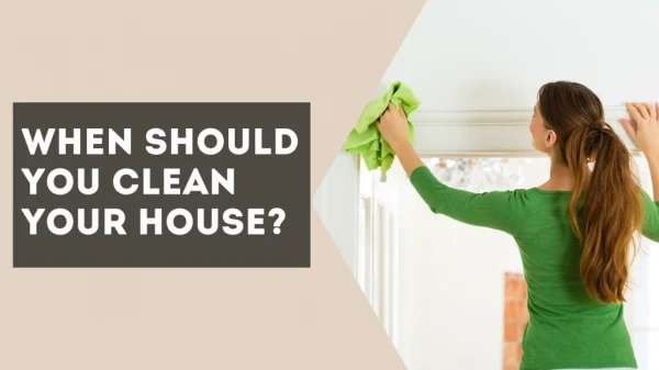When Should You Clean Your House?