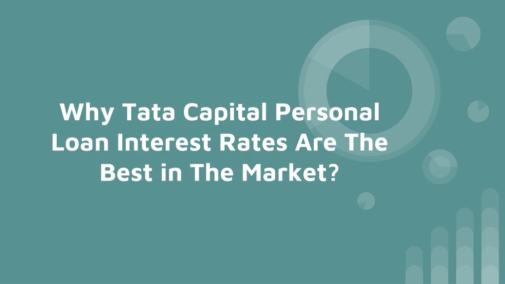why tata capital personal loan interest rates are the best in the market