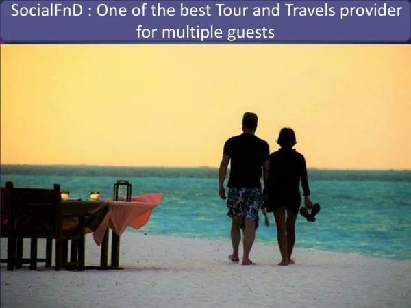 SocialFnD : One of the best Tour and Travels provider for multiple guests.