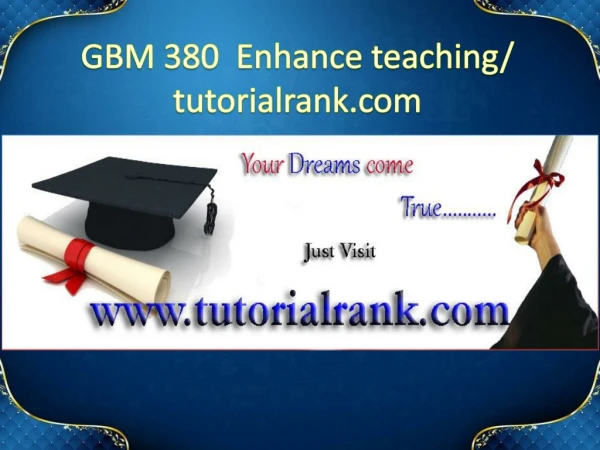 GBM 380 Enhance teaching / tutorialrank.com