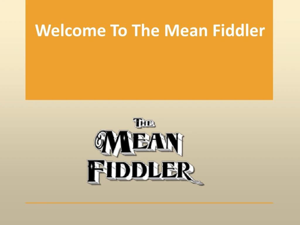 welcome t o the mean fiddler