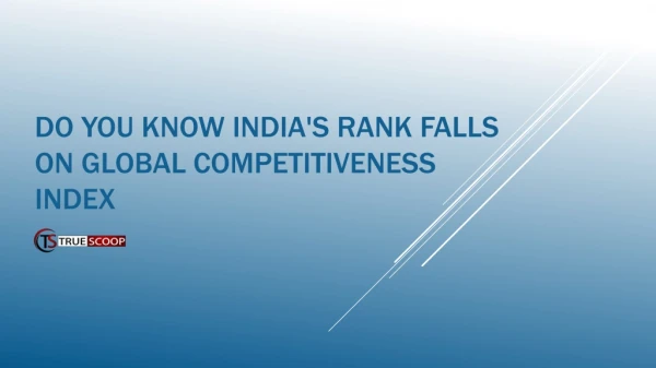 Do You Know India's rank falls on global competitiveness index | Truescoopnews