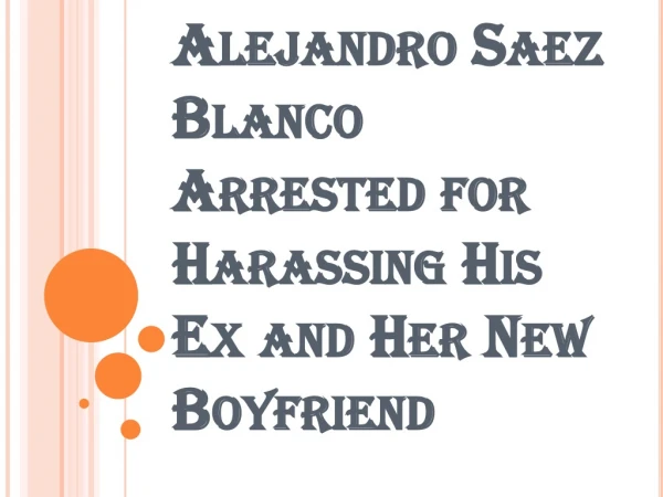Alejandro Saez Blanco Warning Messages and Attempt to Visit the Boyfriend