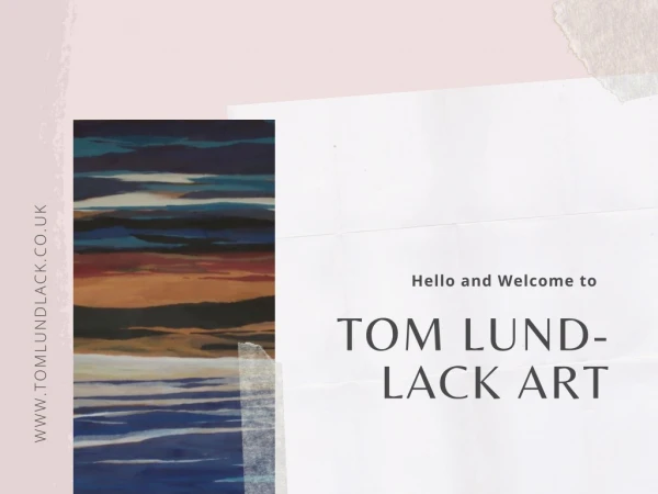 Hello and Welcome to Tom Lund-Lack Art