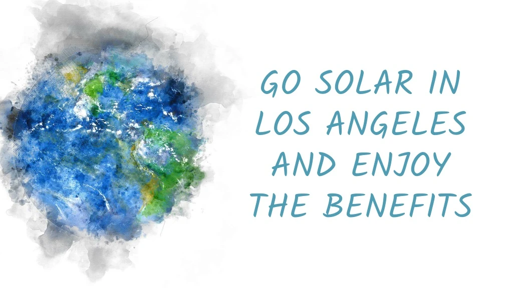go solar in los angeles and enjoy the benefits
