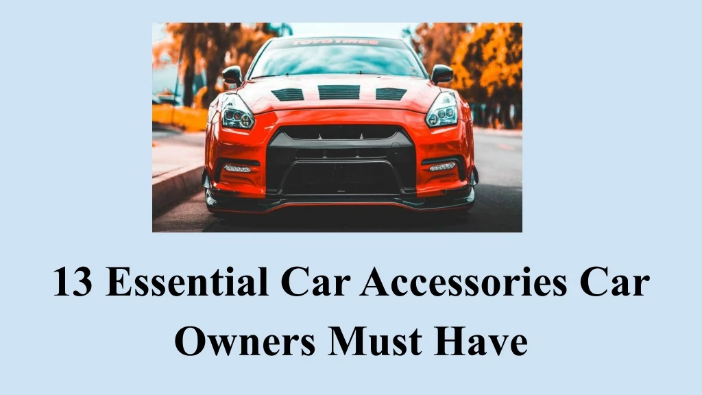 13 essential car accessories car owners must have