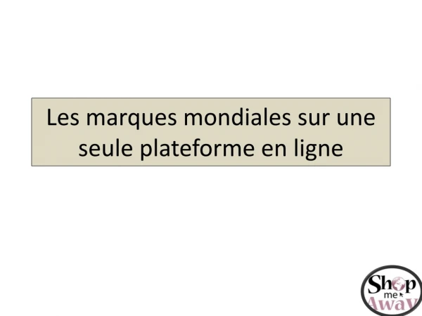 Les marques mondiales sur une seule plateforme en ligne