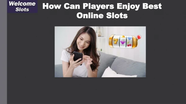How Can Players Enjoy Best Online Slots