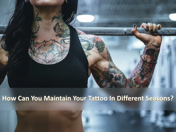 How Can You Maintain Your Tattoo In Different Seasons