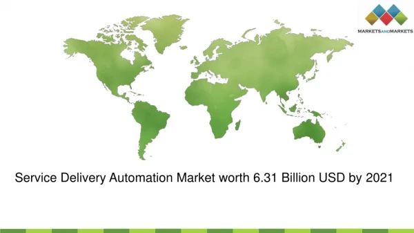 Service Delivery Automation Market to grow 6.31 Billion USD by 2021